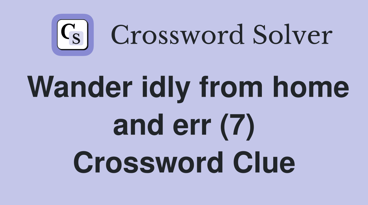 Wander idly from home and err (7) Crossword Clue
