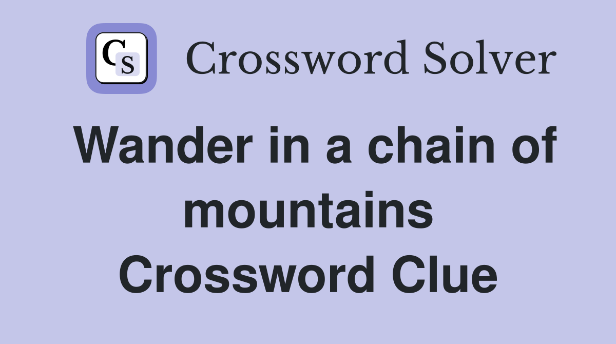 Wander in a chain of mountains Crossword Clue