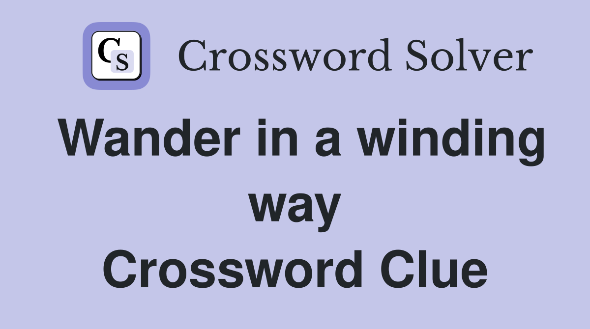 Wander in a winding way Crossword Clue