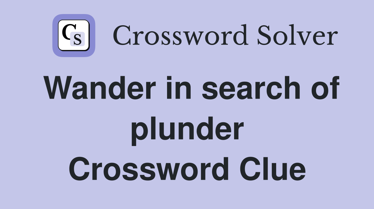 Wander in search of plunder Crossword Clue