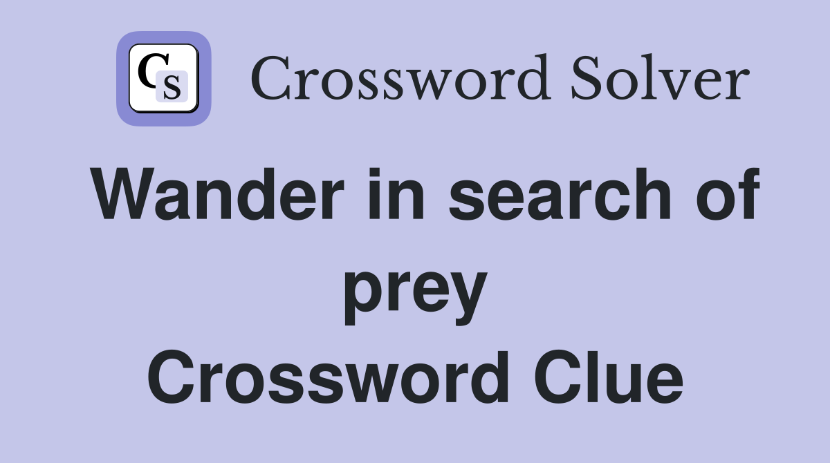 Wander in search of prey Crossword Clue