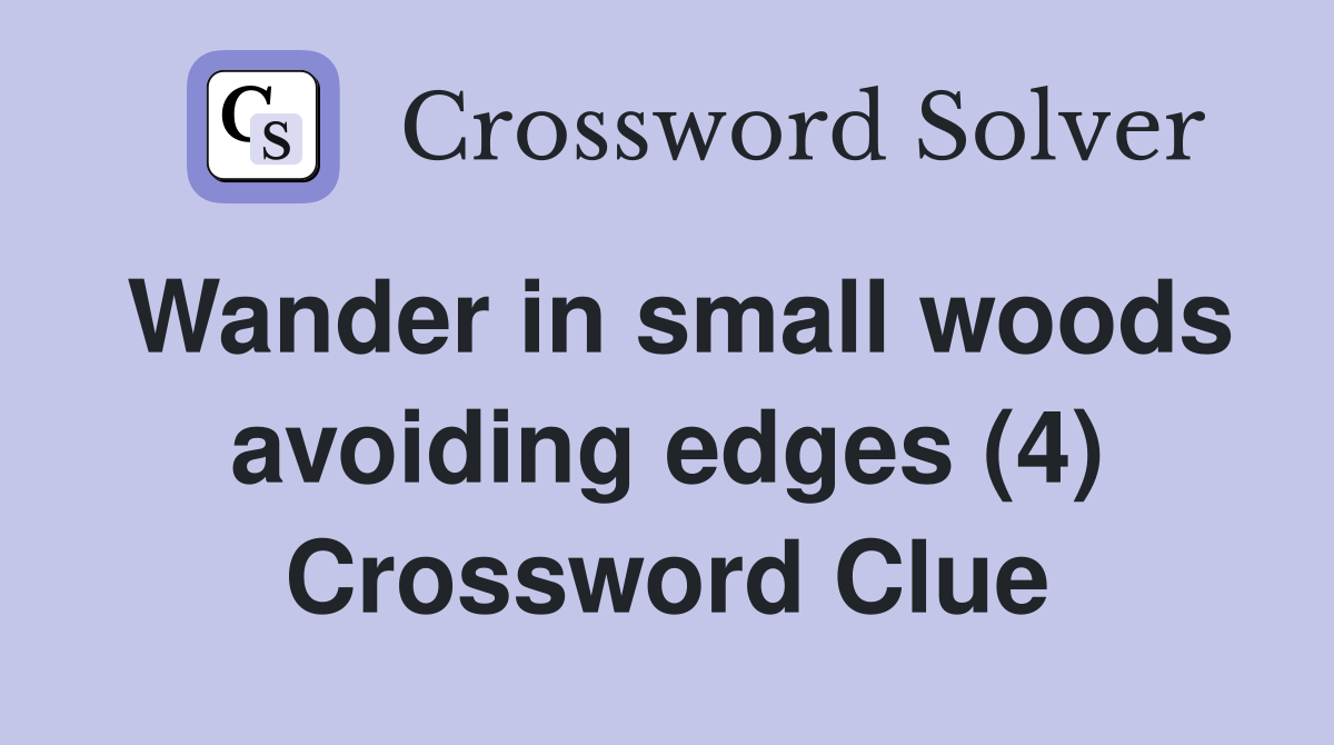 Wander in small woods avoiding edges (4) Crossword Clue