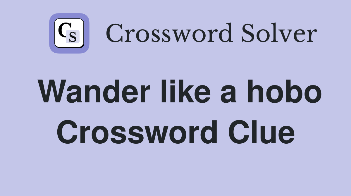Wander like a hobo Crossword Clue