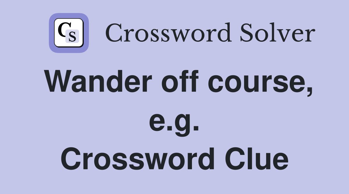 Wander off course, e.g. Crossword Clue