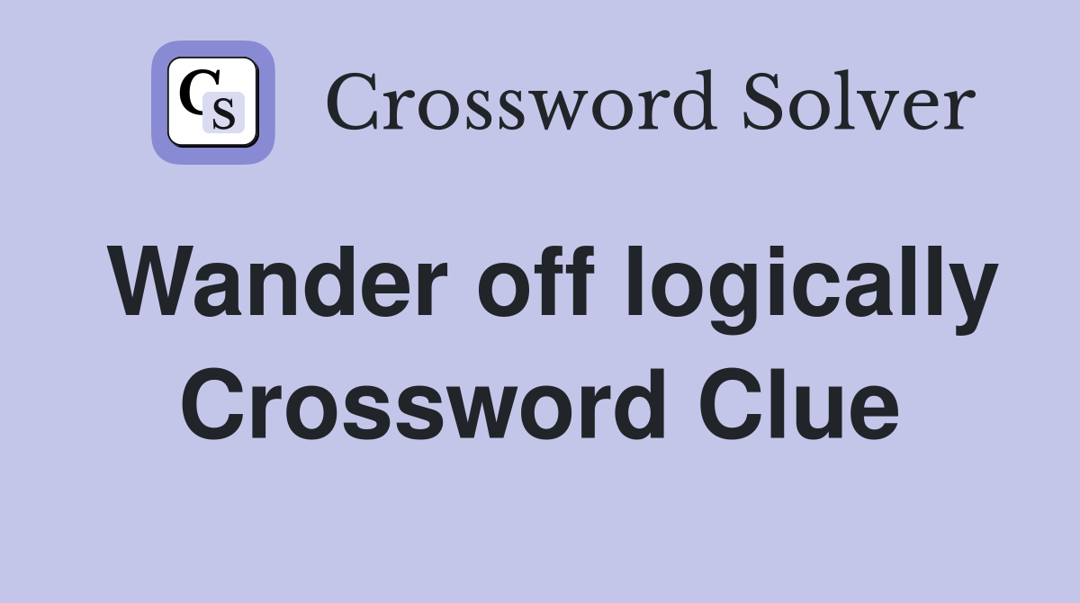 Wander off logically Crossword Clue