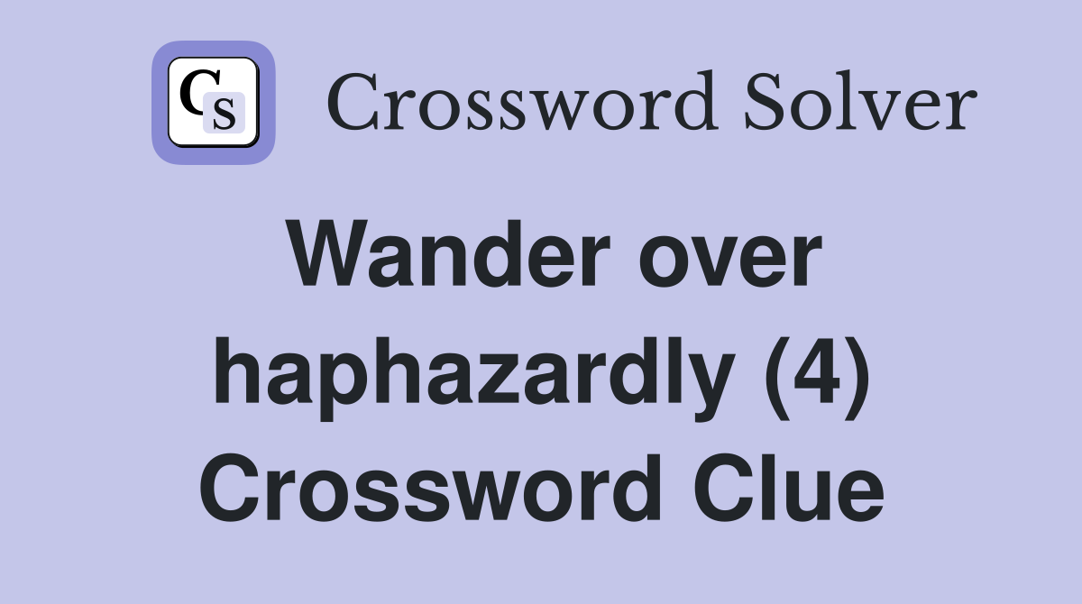 Wander over haphazardly (4) Crossword Clue