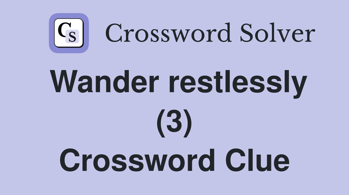 Wander restlessly (3) Crossword Clue