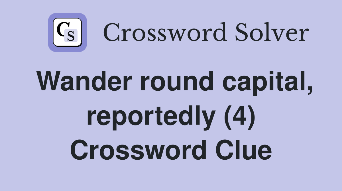 Wander round capital, reportedly (4) Crossword Clue