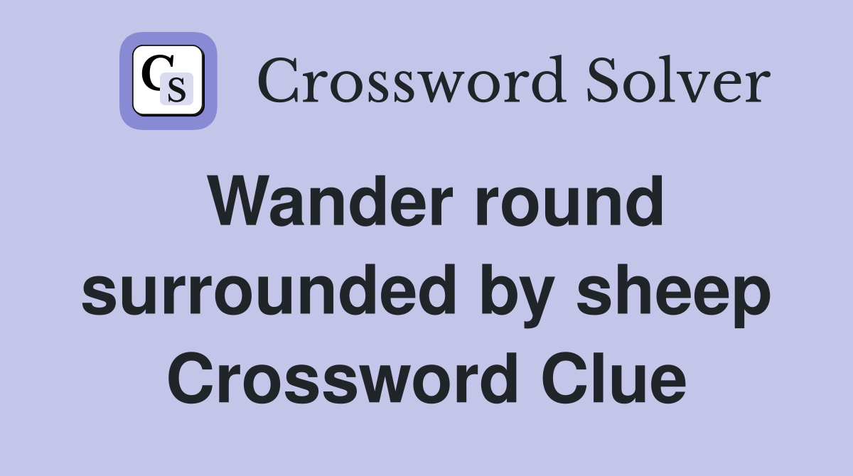 Wander round surrounded by sheep Crossword Clue