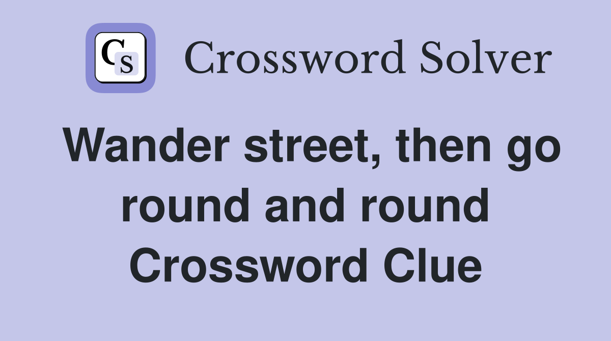 Wander street, then go round and round Crossword Clue