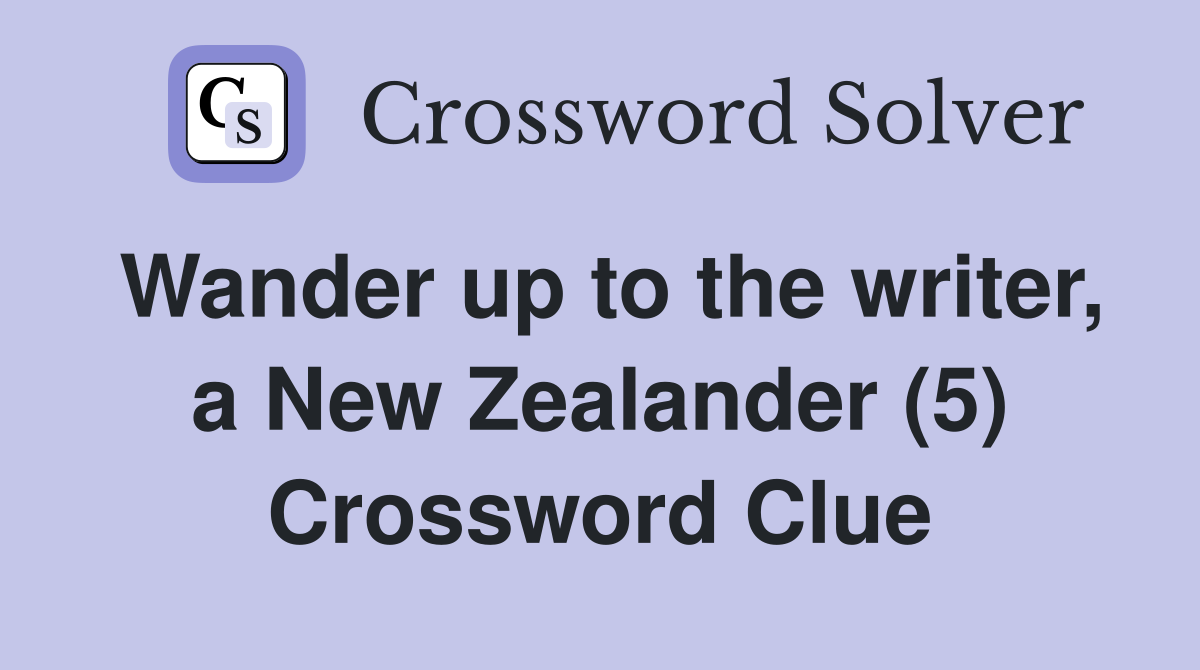 Wander up to the writer, a New Zealander (5) Crossword Clue