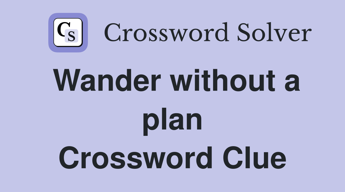 Wander without a plan Crossword Clue