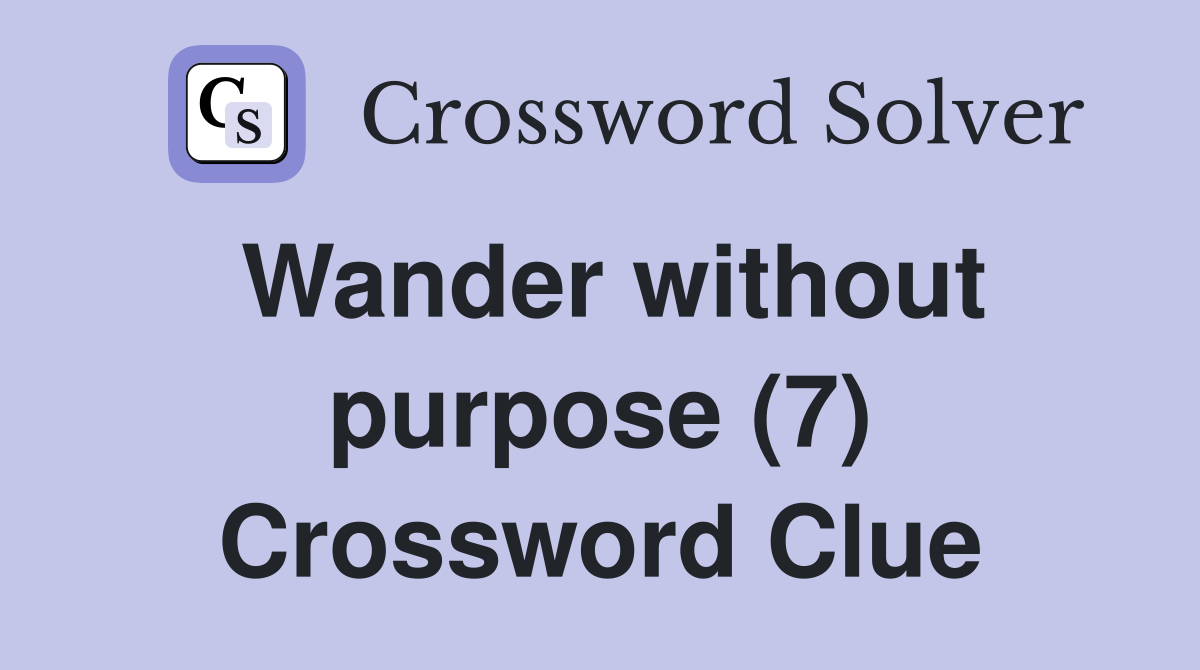 Wander without purpose (7) Crossword Clue