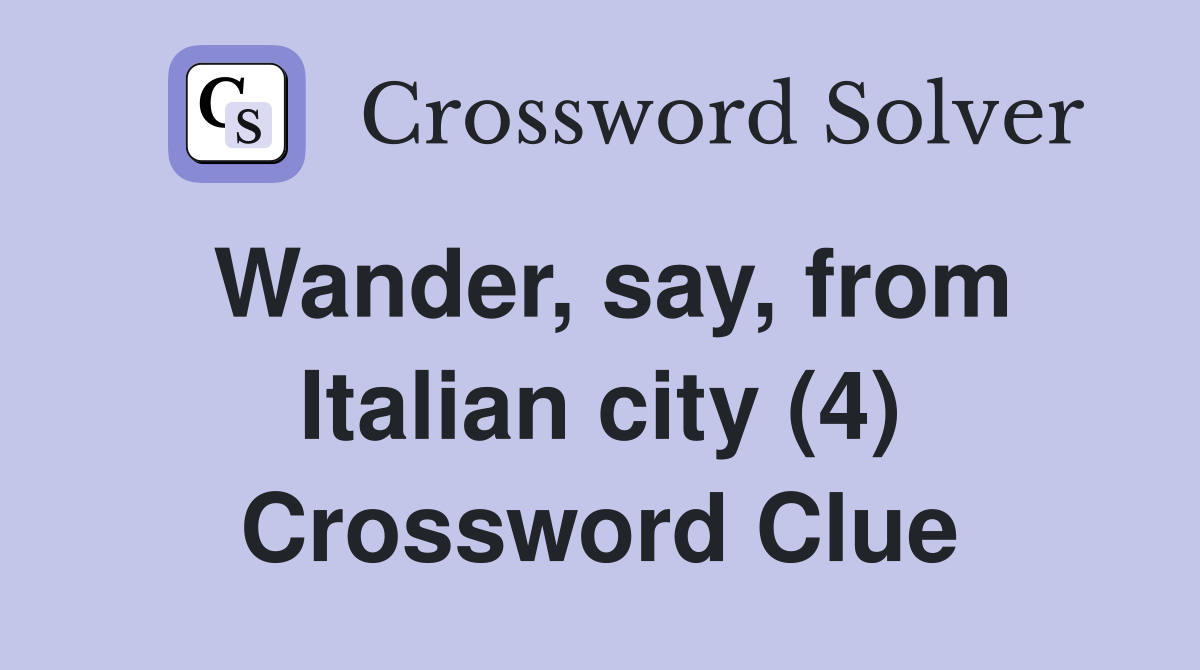 Wander, say, from Italian city (4) Crossword Clue