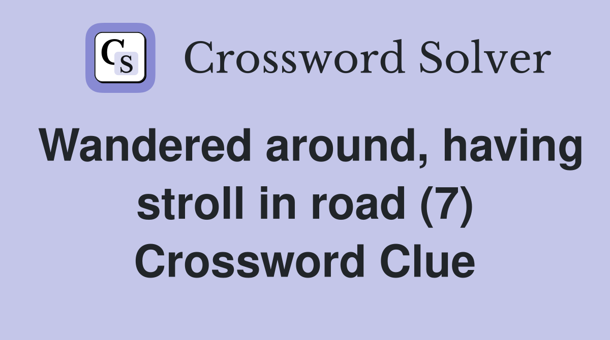 Wandered around, having stroll in road (7) Crossword Clue