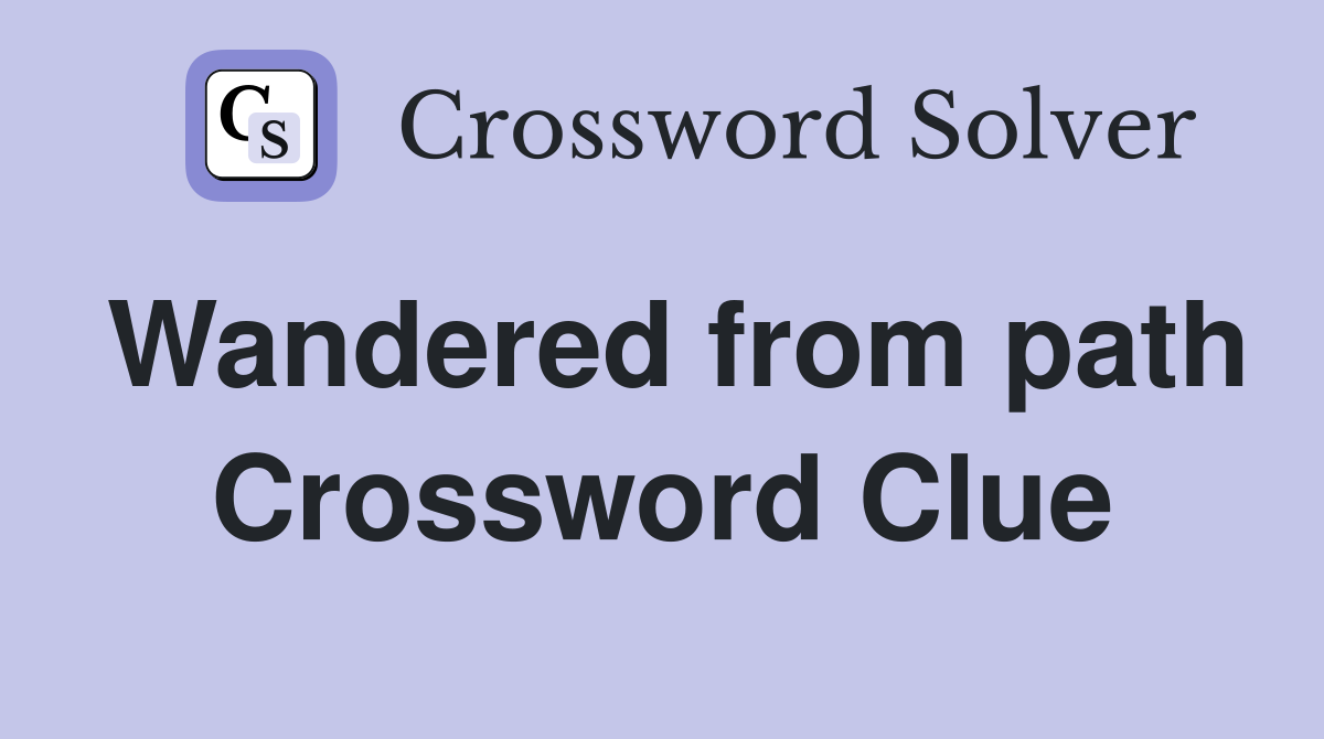 Wandered from path Crossword Clue