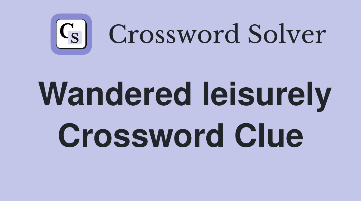 Wandered leisurely Crossword Clue