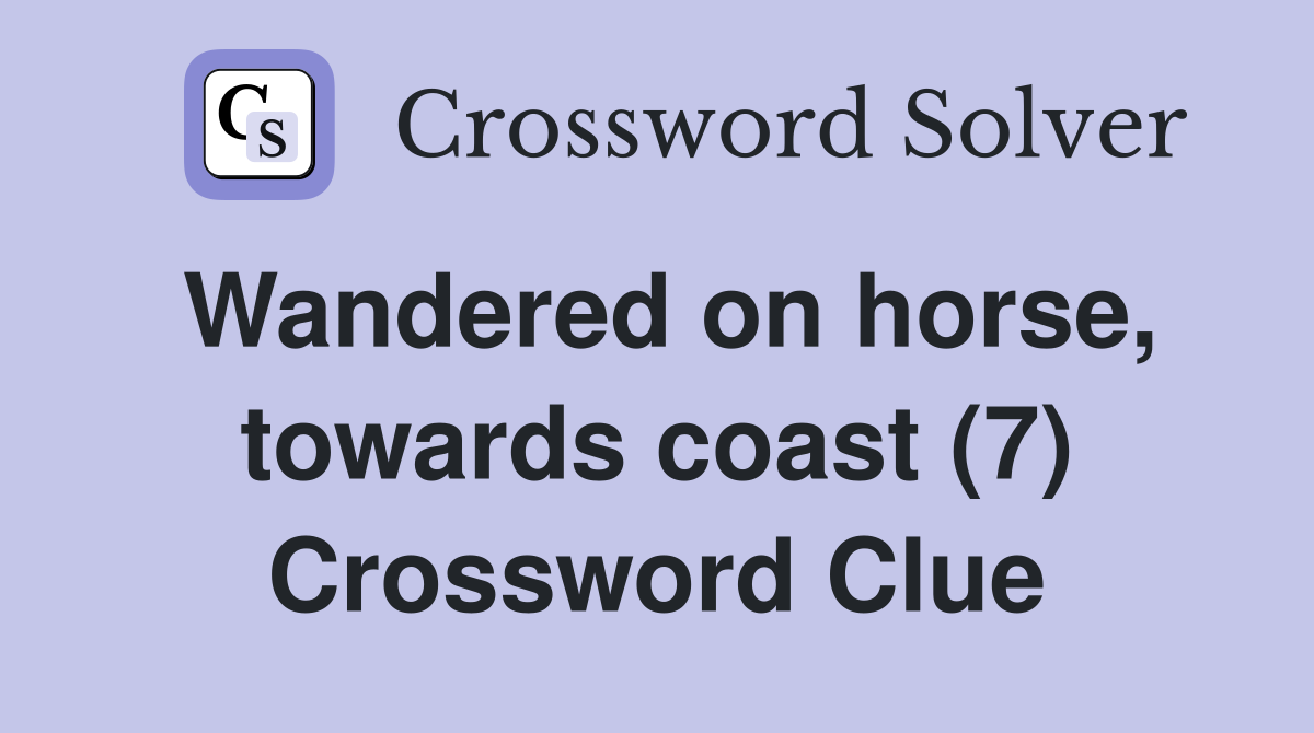 Wandered on horse, towards coast (7) Crossword Clue