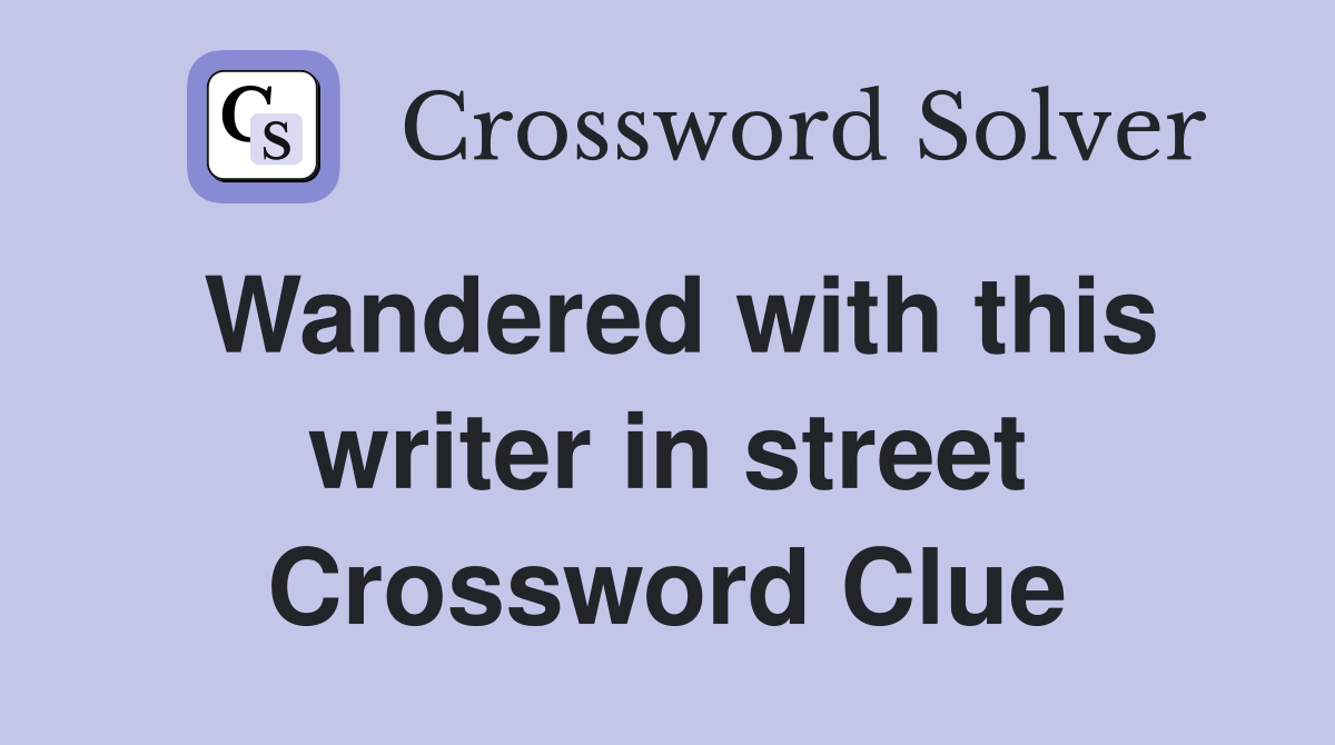 Wandered with this writer in street Crossword Clue