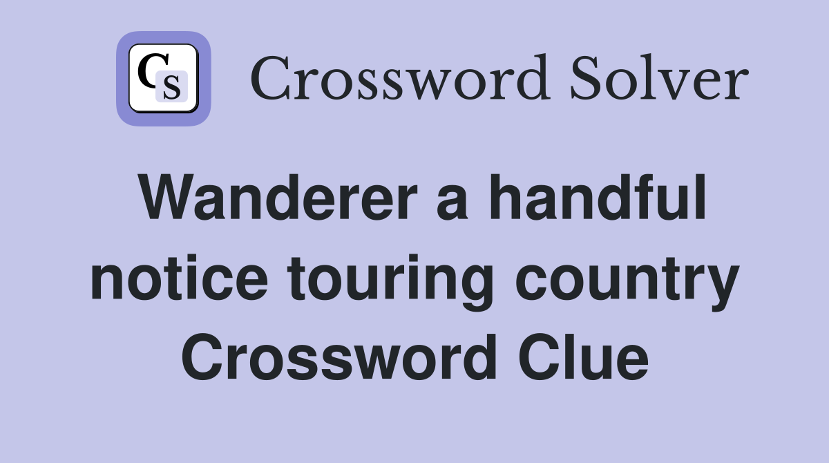 Wanderer a handful notice touring country Crossword Clue