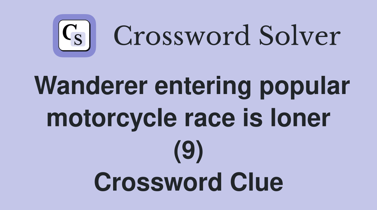 Wanderer entering popular motorcycle race is loner (9) Crossword Clue