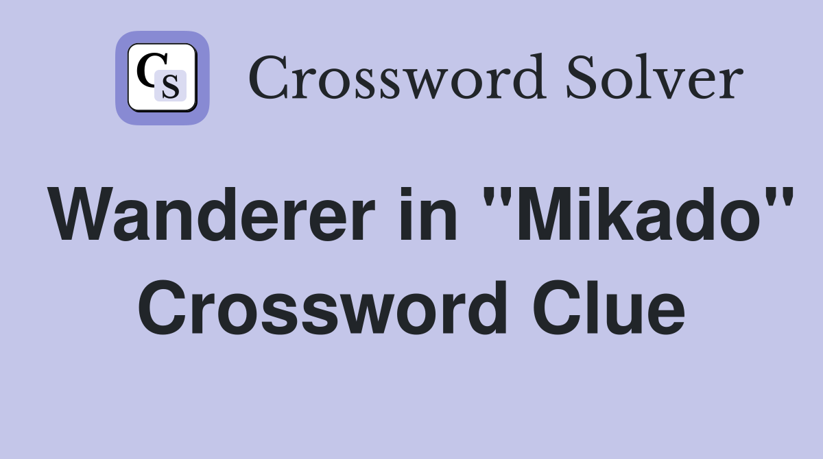Wanderer in "Mikado" Crossword Clue