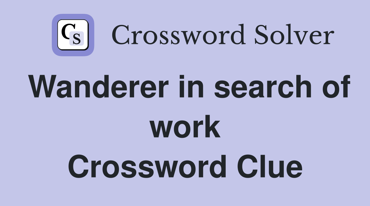 Wanderer in search of work Crossword Clue