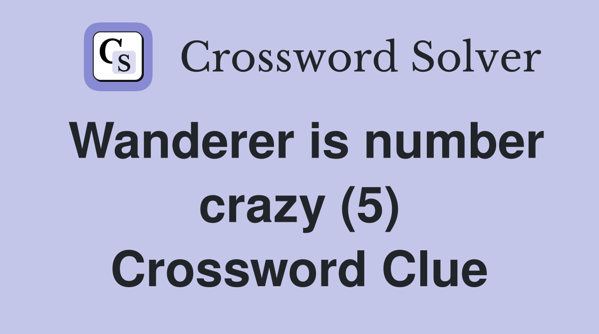 Wanderer is number crazy (5) Crossword Clue Answers Crossword Solver