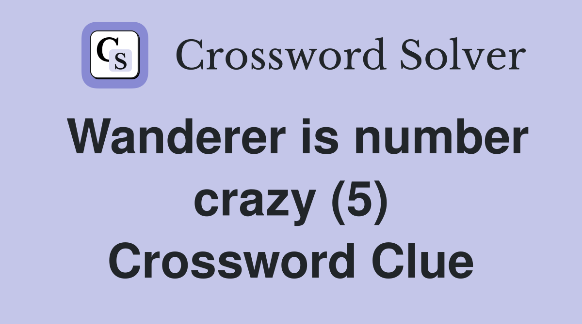 Wanderer is number crazy (5) Crossword Clue