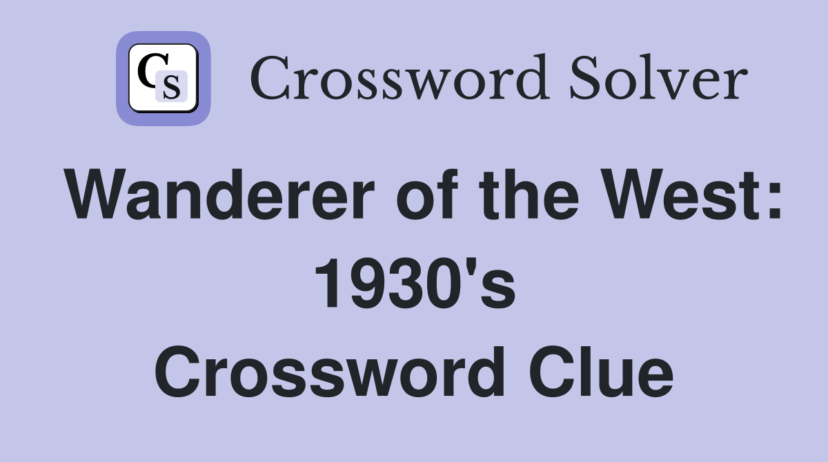 Wanderer of the West: 1930's Crossword Clue