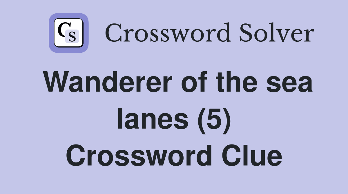 Wanderer of the sea lanes (5) Crossword Clue