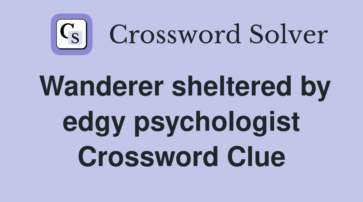Wanderer sheltered by edgy psychologist Crossword Clue