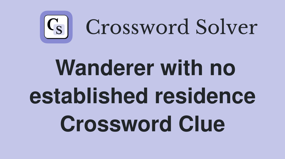 Wanderer with no established residence Crossword Clue