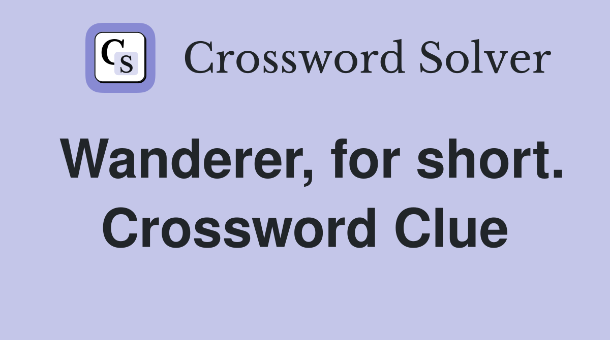 Wanderer, for short. Crossword Clue