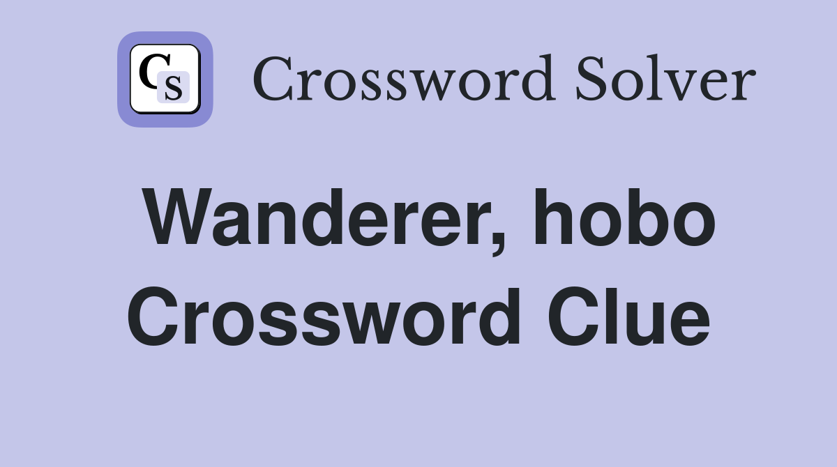 Wanderer, hobo Crossword Clue