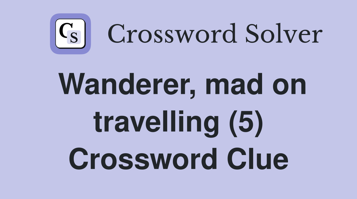 Wanderer, mad on travelling (5) Crossword Clue