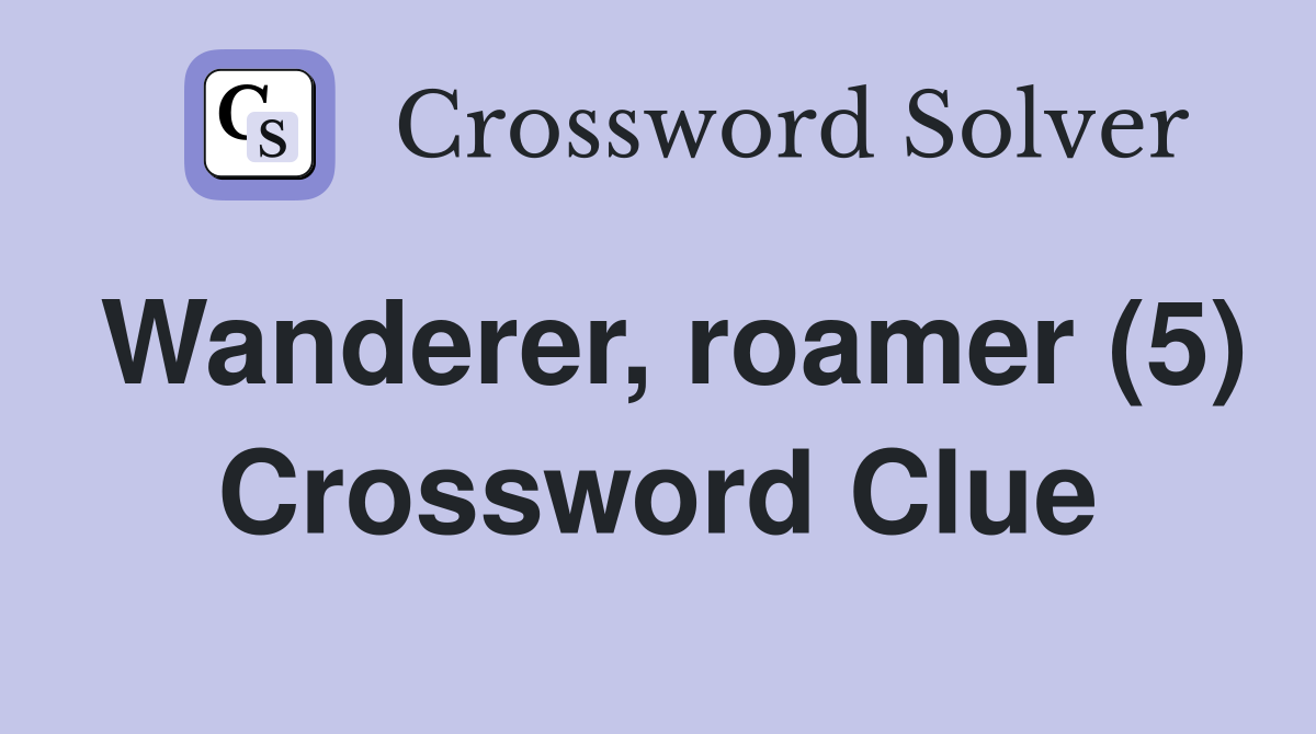 Wanderer, roamer (5) Crossword Clue