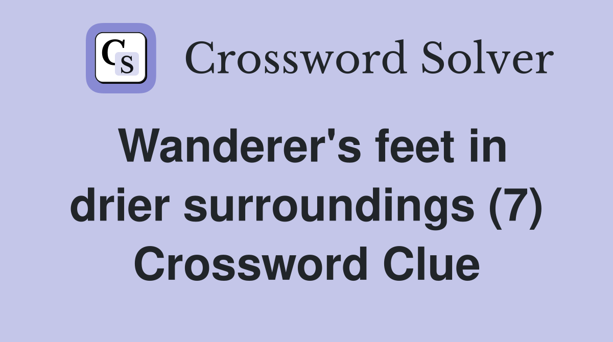 Wanderer's feet in drier surroundings (7) Crossword Clue