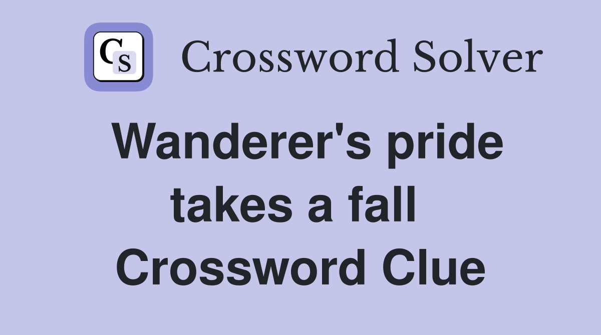 Wanderer's pride takes a fall  Crossword Clue