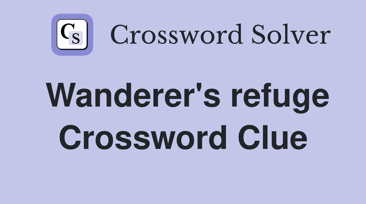 Wanderer's refuge Crossword Clue