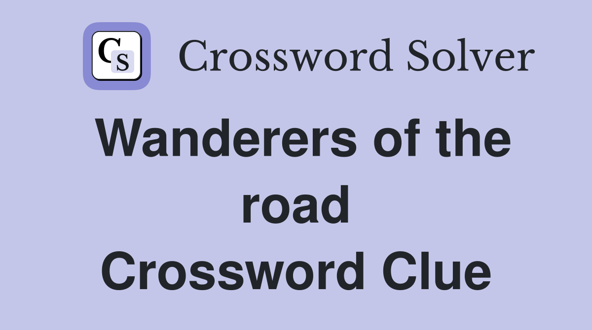 Wanderers of the road Crossword Clue
