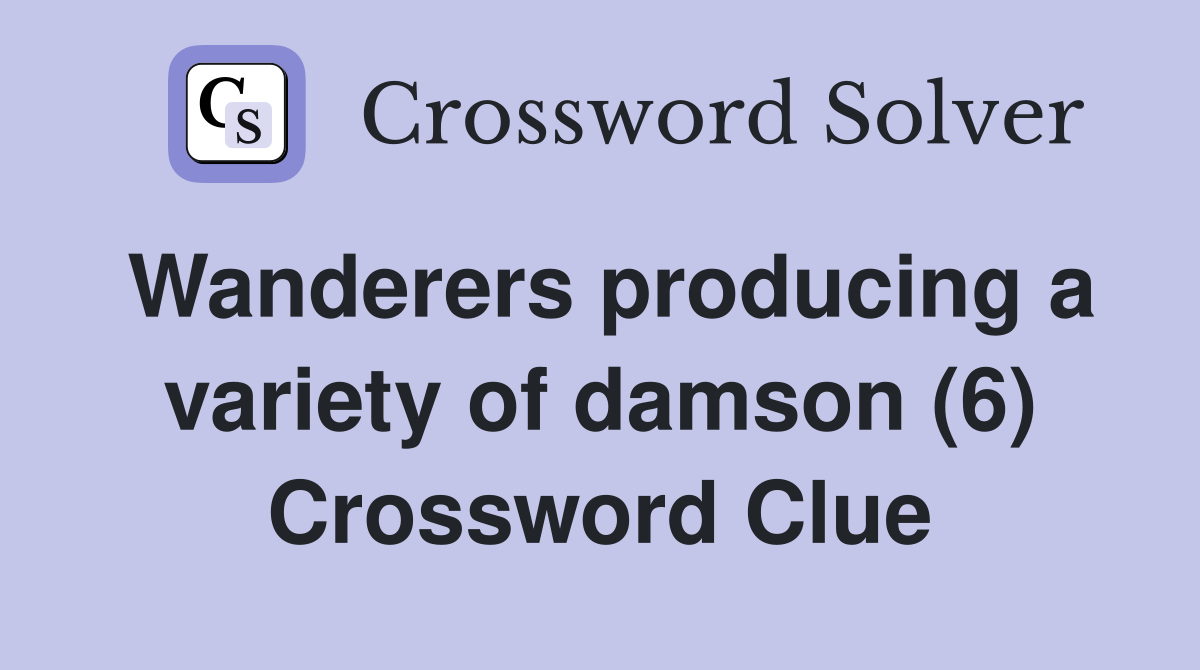 Wanderers producing a variety of damson (6) Crossword Clue