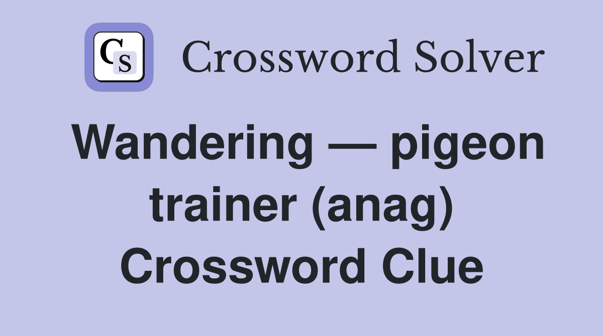 Wandering — pigeon trainer (anag) Crossword Clue