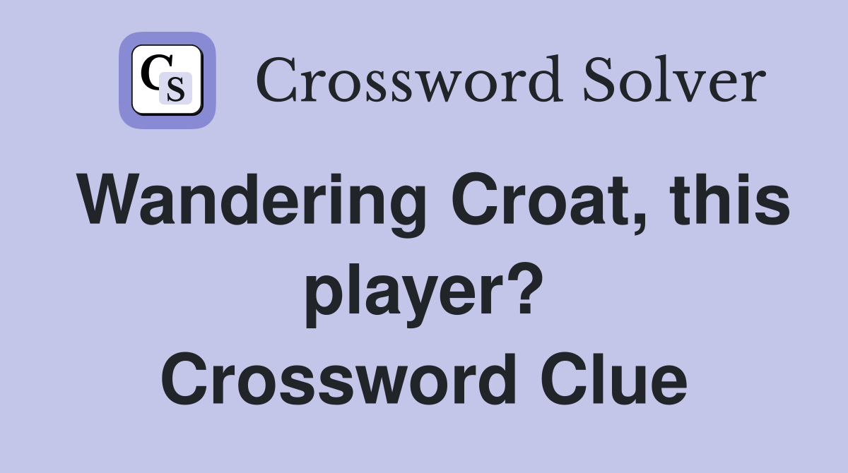 Wandering Croat, this player? Crossword Clue