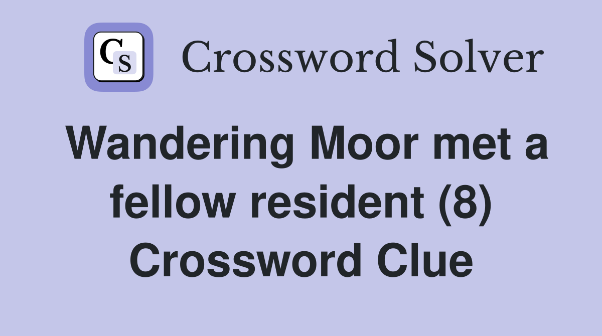 Wandering Moor met a fellow resident (8) Crossword Clue
