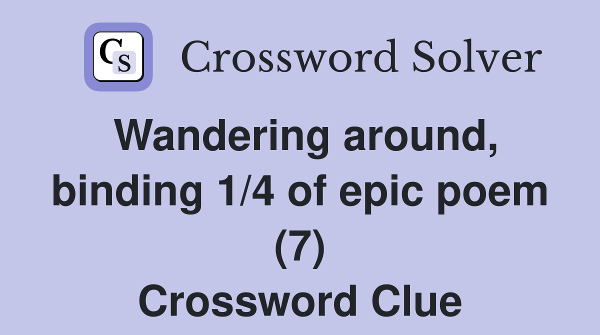 Wandering around, binding 1/4 of epic poem (7) Crossword Clue