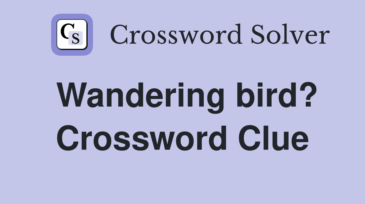 Wandering bird? Crossword Clue