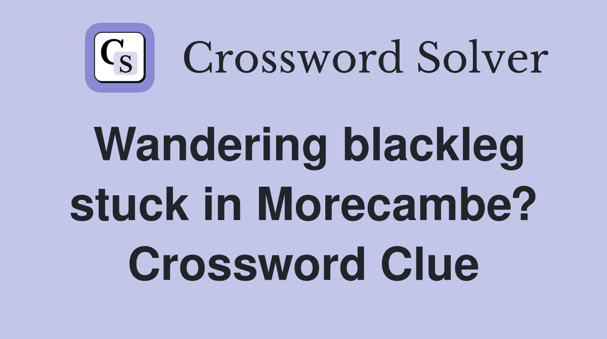 Wandering blackleg stuck in Morecambe? Crossword Clue