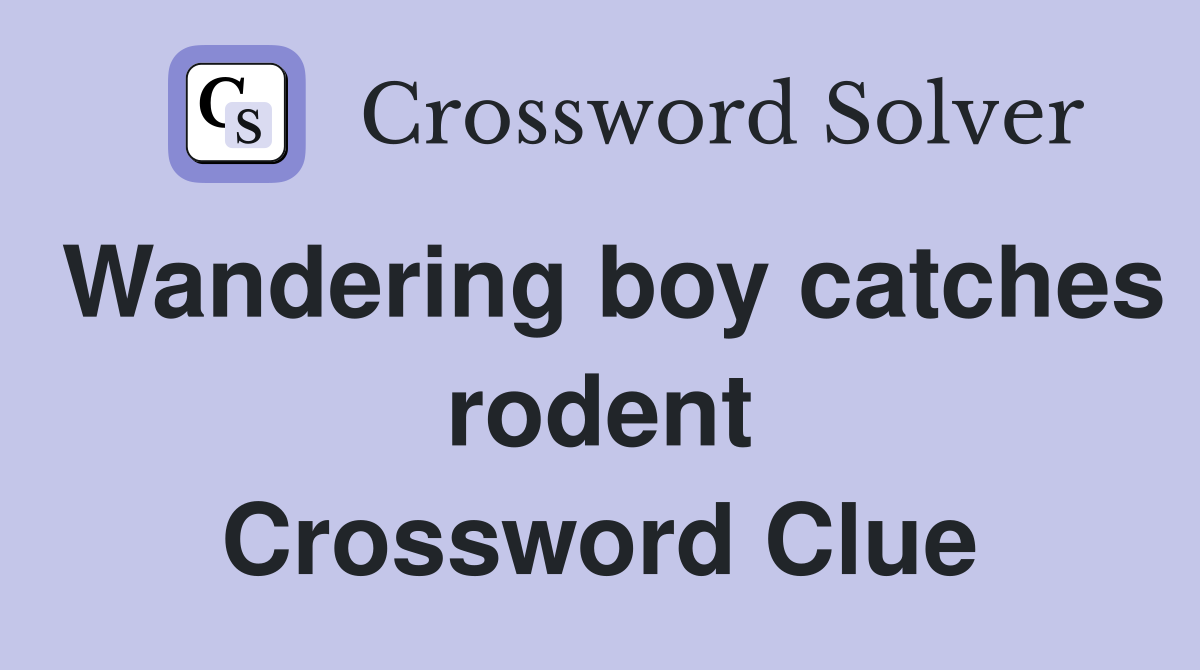 Wandering boy catches rodent Crossword Clue