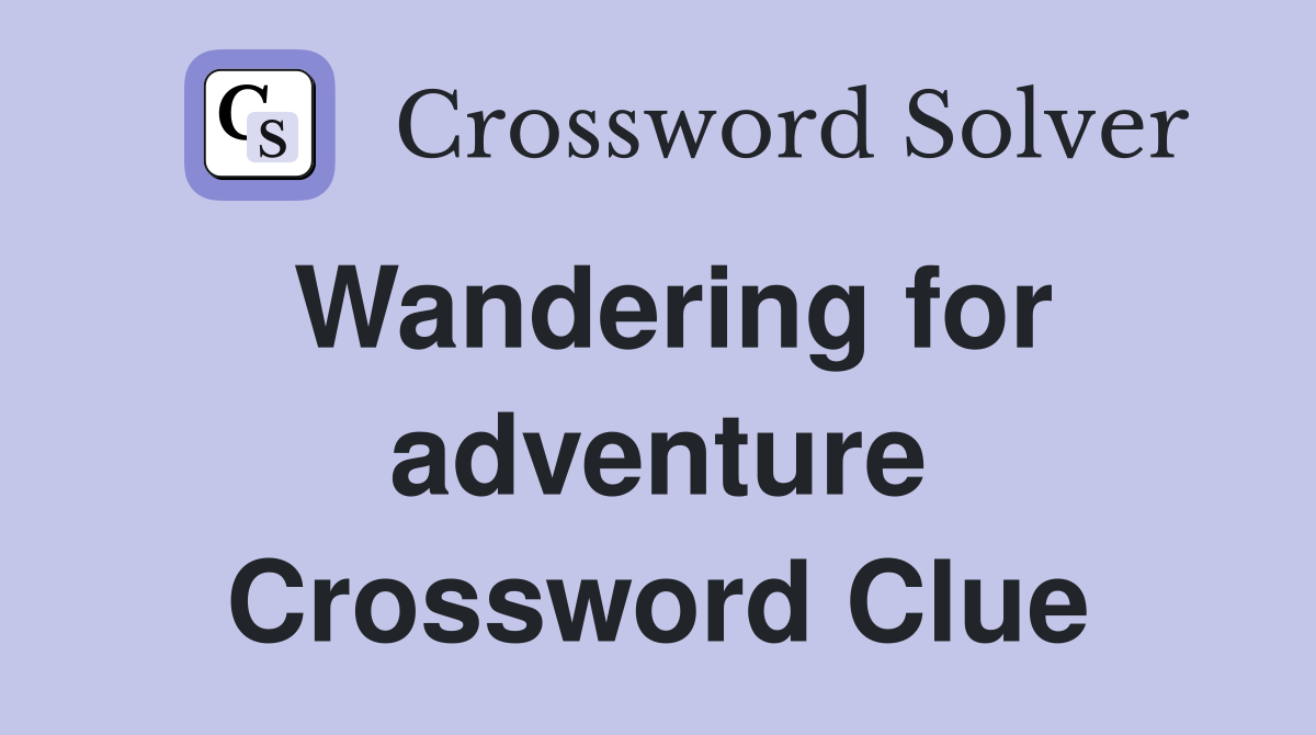 Wandering for adventure Crossword Clue